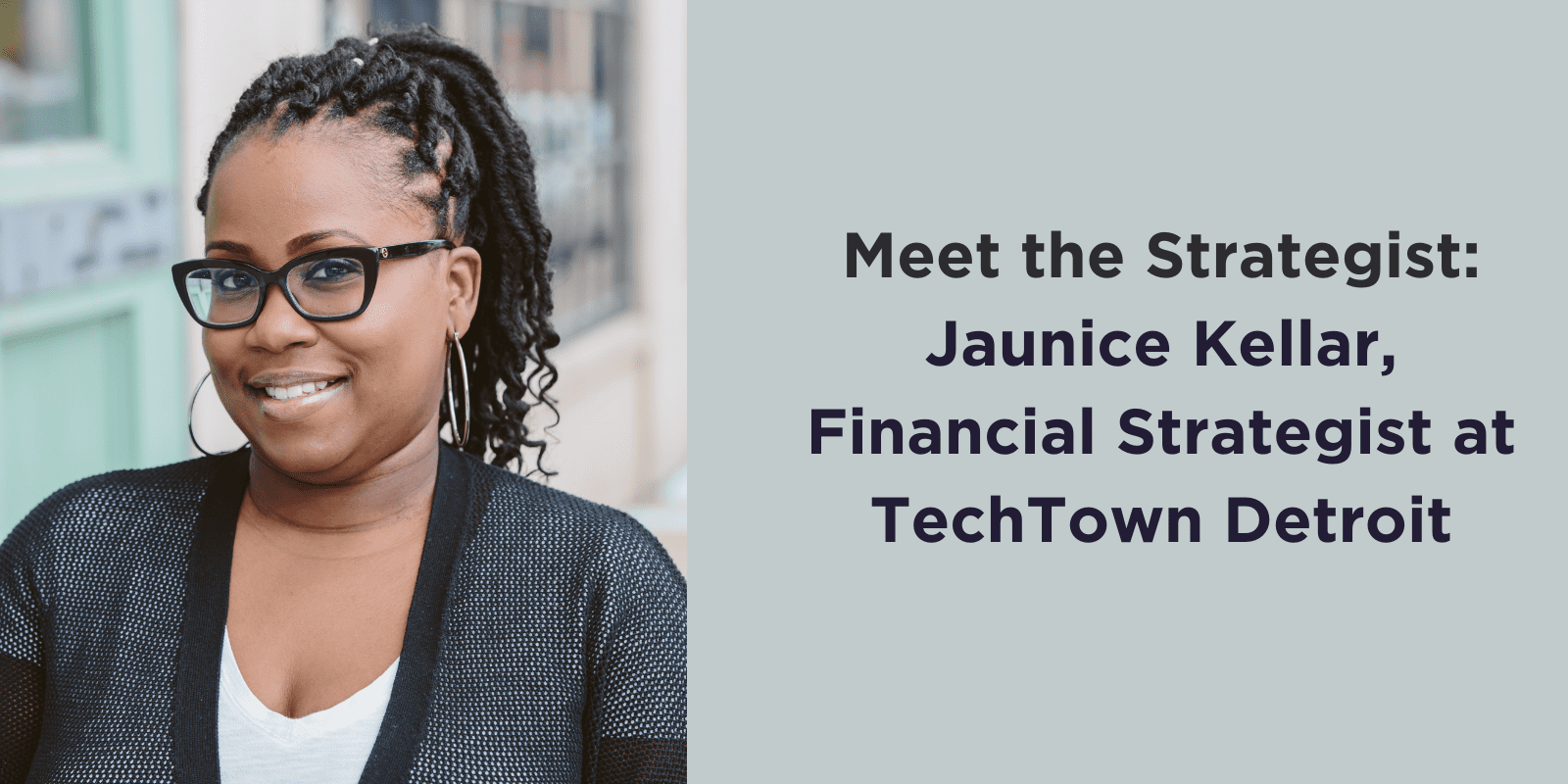 Meet the Strategist Jaunice Kellar, Financial Strategist at TechTown Detroit