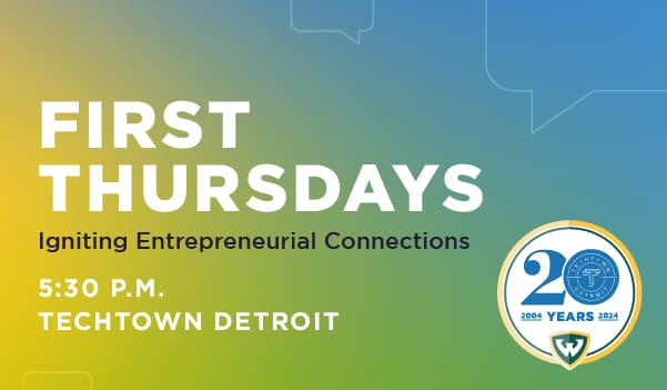 A graphic that reads "First Thursdays Igniting Entrepreneurial Connections 5:30 p.m. TechTown Detroit"