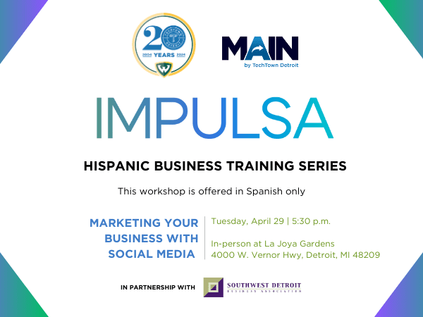 A graphic for the Impulsa Hispanic Business Training Series workshop: Marketing Your Business with Social Media, on Tuesday, April 29 from 5:30 to 8 p.m. at La Joya Gardens, located at 4000 W. Vernor Hwy, Detroit, MI 48209